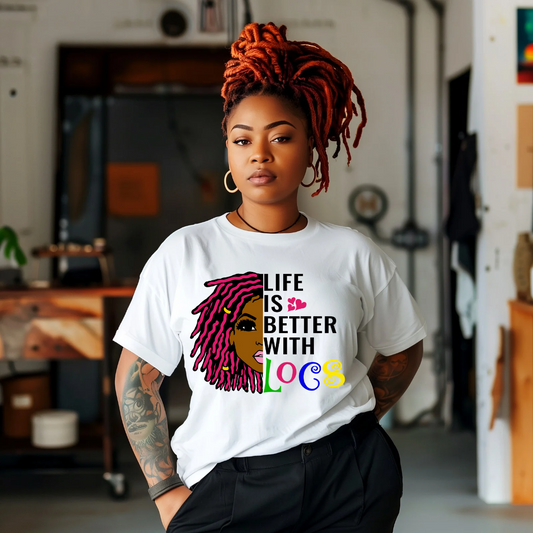 Life is Better With Locs White tshirt